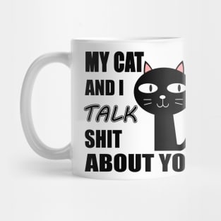 My Cat & I Talk Shit About You. Mug